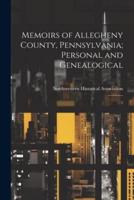 Memoirs of Allegheny County, Pennsylvania; Personal and Genealogical