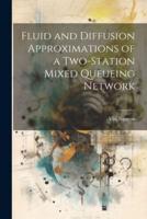 Fluid and Diffusion Approximations of a Two-Station Mixed Queueing Network