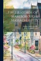 ...First Records of Marlborough, Massachusetts