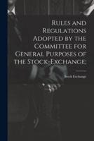 Rules and Regulations Adopted by the Committee for General Purposes of the Stock-Exchange;