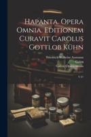 Hapanta. Opera Omnia. Editionem Curavit Carolus Gottlob Kühn