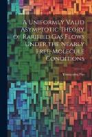 A Uniformly Valid Asymptotic Theory of Rarified Gas Flows Under the Nearly Free-Molecule Conditions