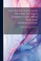 The Nosce Teipsom of Sir John Davies, a Commentary, With Text and Introduction