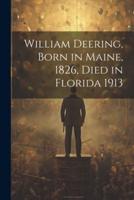 William Deering, Born in Maine, 1826, Died in Florida 1913