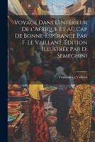 Voyage Dans L'intérieur De l'Afrique Et Au Cap De Bonne-Espérance Par F. Le Vaillant. Édition Illustrée Par D. Semeghini