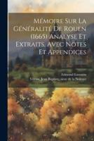 Mémoire Sur La Généralité De Rouen (1665) Analyse Et Extraits, Avec Notes Et Appendices