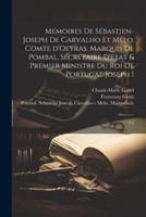 Mémoires De Sébastien-Joseph De Carvalho Et Mélo, Comte d'Oeyras, Marquis De Pombal, Secrétaire D'état & Premier Ministre Du Roi De Portugal Joseph I