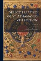 Select Treatises of St. Athanasius Sixth Edition; Volume 2