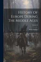 History Of Europe During The Middle Ages; Volume II