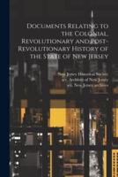 Documents Relating to the Colonial, Revolutionary and Post-Revolutionary History of the State of New Jersey