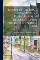 Report of the Joint Committee on Public Lands in Relation to the Public Garden, July, 1850