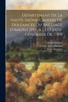 Département De La Haute-Saône. Cahiers De Doléances Du Bailliage d'Amont [Pour Les États-Généraux De 1789]