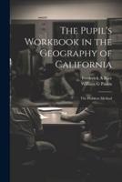 The Pupil's Workbook in the Geography of California; the Problem Method