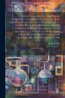 Introduction to Practical Chemistry For Medical, Dental, and General Students, Specially Adapted to Meet the Requirements of the Conjoint Boards' Exam