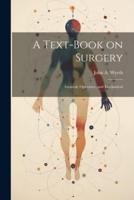 A Text-Book on Surgery; General, Operative, and Mechanical