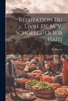 Réfutation Du Livre De M. V. Schoelcher Sur Haïti