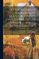 A True Record Of The Marriages, Deaths, Accidents, Fires, Storms, Etc., Of Owensville And Its Vicinity Since 1872