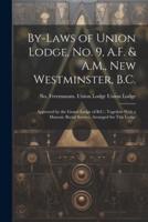 By-Laws of Union Lodge, No. 9, A.F. & A.M., New Westminster, B.C.