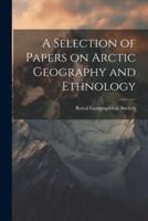 A Selection of Papers on Arctic Geography and Ethnology