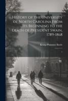 History of the University of North Carolina From Its Beginning to the Death of President Swain, 1789-1868