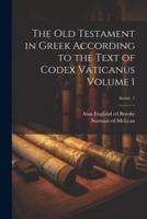 The Old Testament in Greek According to the Text of Codex Vaticanus Volume 1; Series 1