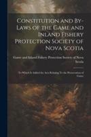 Constitution and By-Laws of the Game and Inland Fishery Protection Society of Nova Scotia