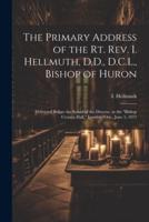 The Primary Address of the Rt. Rev. I. Hellmuth, D.D., D.C.L., Bishop of Huron