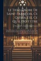 Le Tiers-Ordre De Saint François, Ce Qu'il a Été, Ce Qu'il Doit Être