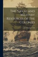 The Naval and Military Resources of the Colonies