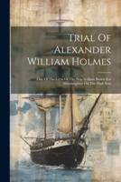 Trial Of Alexander William Holmes