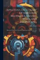 Appleton's Dictionary Of Machines, Mechanics, Engine-Work, And Engineering
