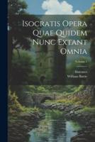 Isocratis Opera Quae Quidem Nunc Extant Omnia; Volume 1