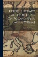 Letters, Literary And Political, On Poland [By K. Lach-Szyrma]