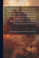 Noticia Y Juicio De Los Más Principales Historiadores De España Que A Persuasion De La Exc.ma Señora Doña Maria De Guadalupe, Alencastre Y Cardenas, Duquesa De Aveyro ...