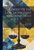 A Digest Of The Laws Of The State Of Connecticut; Volume 1