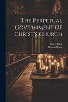 The Perpetual Government Of Christ's Church