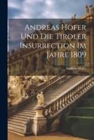 Andreas Hofer Und Die Tiroler Insurrection Im Jahre 1809
