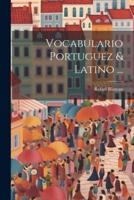 Vocabulario Portuguez & Latino ...