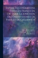 Exposé Des Opérations Faites En France En 1787 Pour La Jonction Des Observatoires De Paris Et De Greenwich