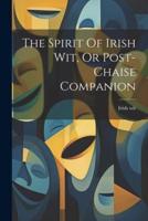 The Spirit Of Irish Wit, Or Post-Chaise Companion