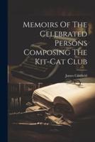 Memoirs Of The Celebrated Persons Composing The Kit-Cat Club