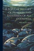 A Popular History Of Fisheries And Fishermen Of All Countries