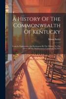 A History Of The Commonwealth Of Kentucky