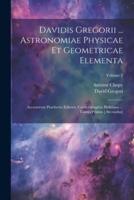 Davidis Gregorii ... Astronomiae Physicae Et Geometricae Elementa
