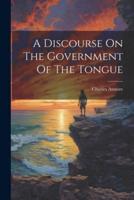 A Discourse On The Government Of The Tongue