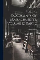 Public Documents Of Massachusetts, Volume 12, Part 2