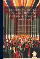 Address Of Frederick V. Holman, President Of The Oregon Bar Association