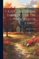 A History Of The Theology Of The Disciples Of Christ