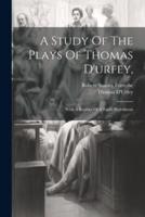 A Study Of The Plays Of Thomas D'urfey,