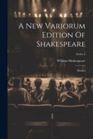 A New Variorum Edition Of Shakespeare